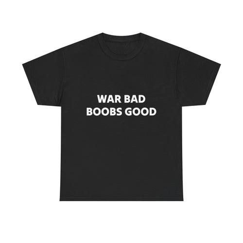 "War Bad Boobs Good"