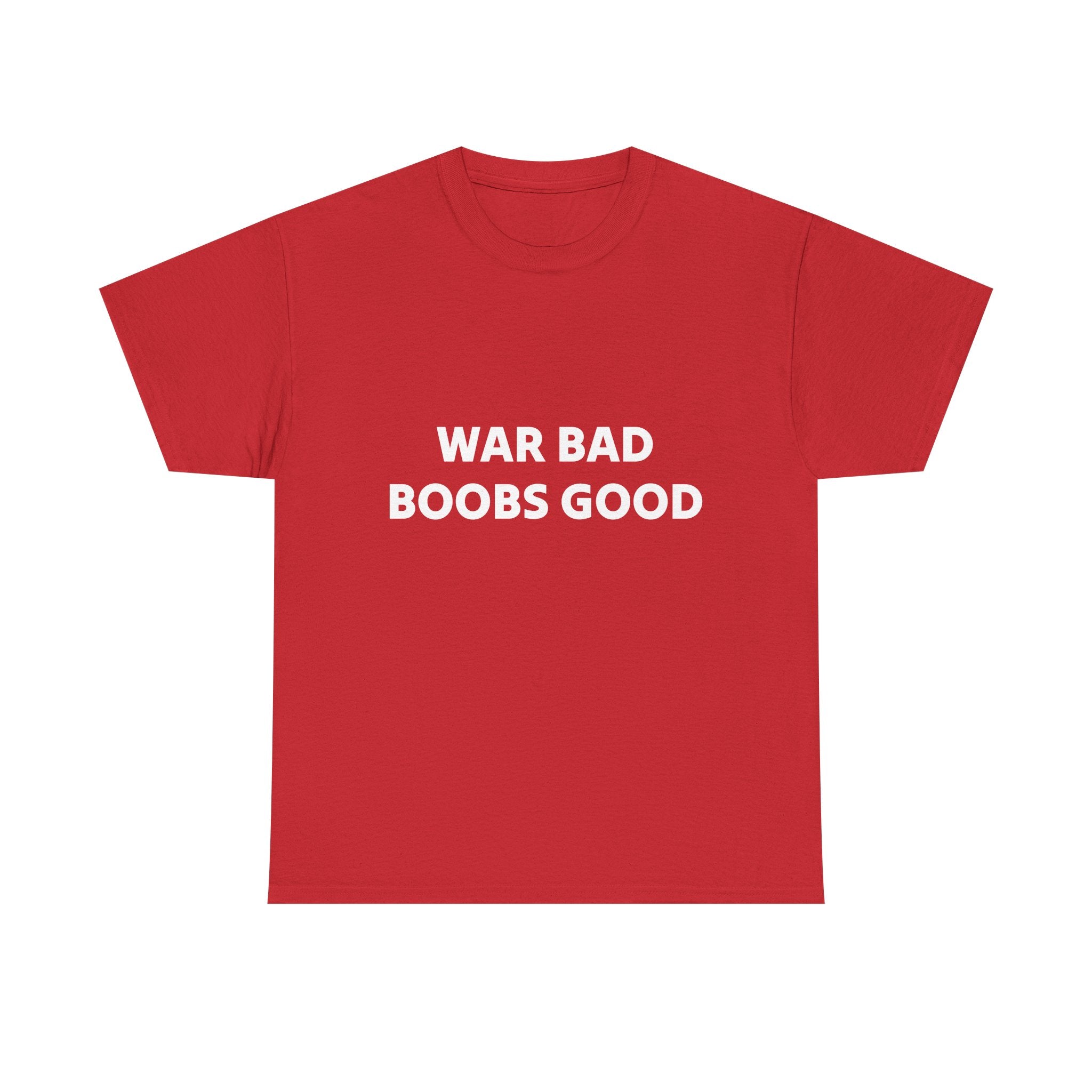 "War Bad Boobs Good"