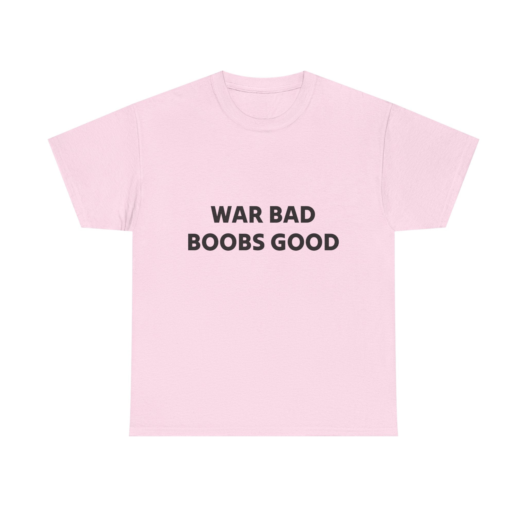 "War Bad Boobs Good"